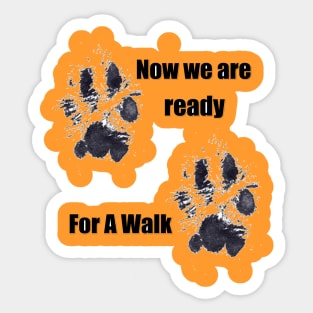 Now We Are Ready For A Walk Sticker